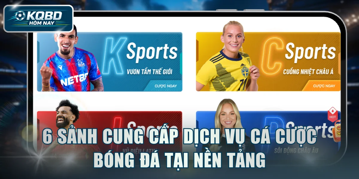 6 sảnh cung cấp dịch vụ cá cược bóng đá tại nền tảng