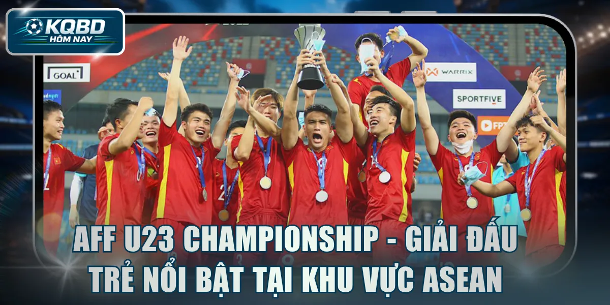 AFF U23 Championship - Giải đấu trẻ nổi bật tại khu vực ASEAN