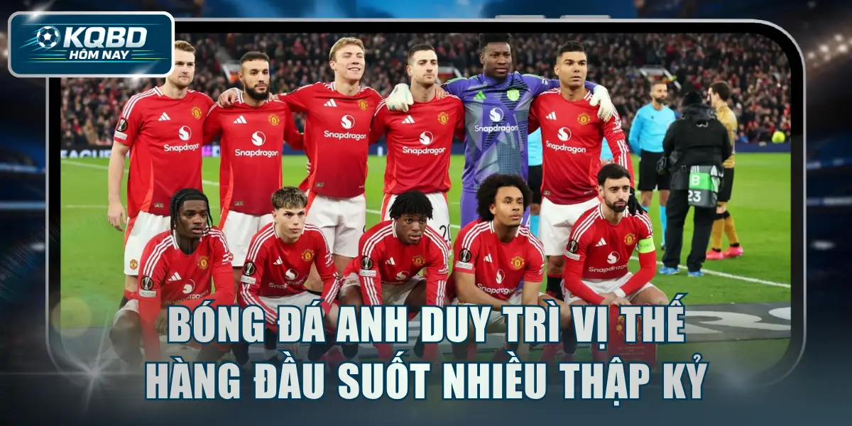 Bóng đá Anh duy trì vị thế hàng đầu suốt nhiều thập kỷ