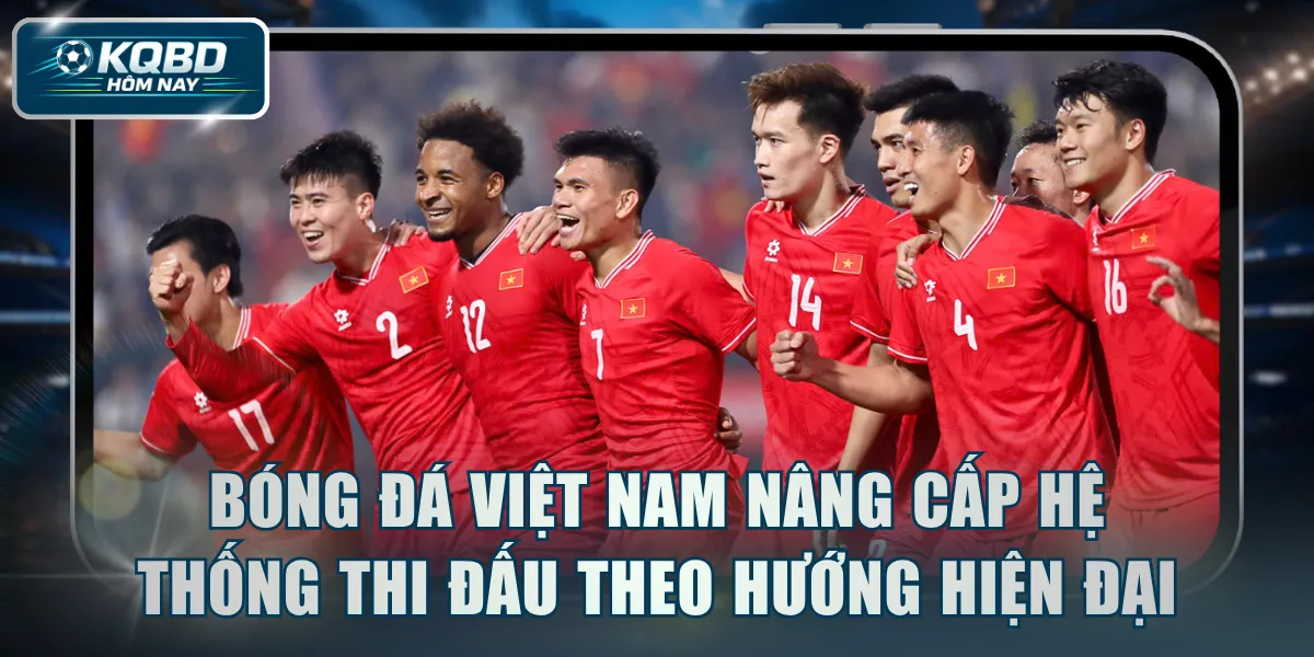 Bóng đá Việt Nam nâng cấp hệ thống thi đấu theo hướng hiện đại