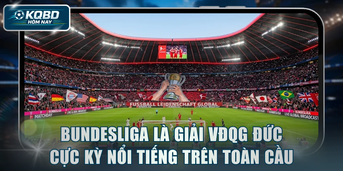Bundesliga là giải VĐQG Đức cực kỳ nổi tiếng trên toàn cầu