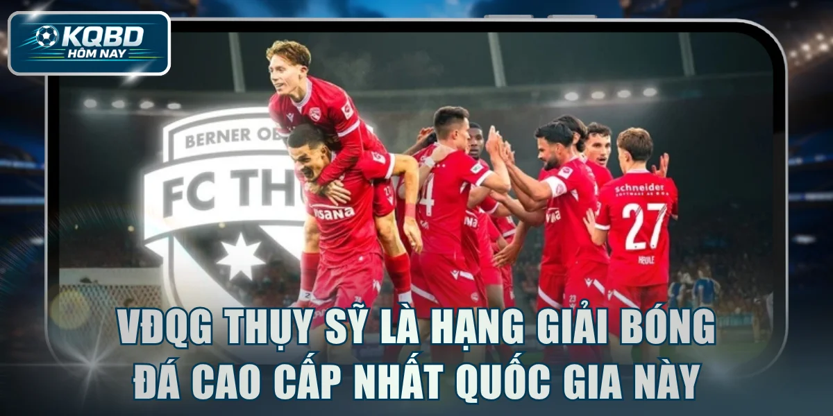 VĐQG Thụy Sỹ là hạng giải bóng đá cao cấp nhất quốc gia này