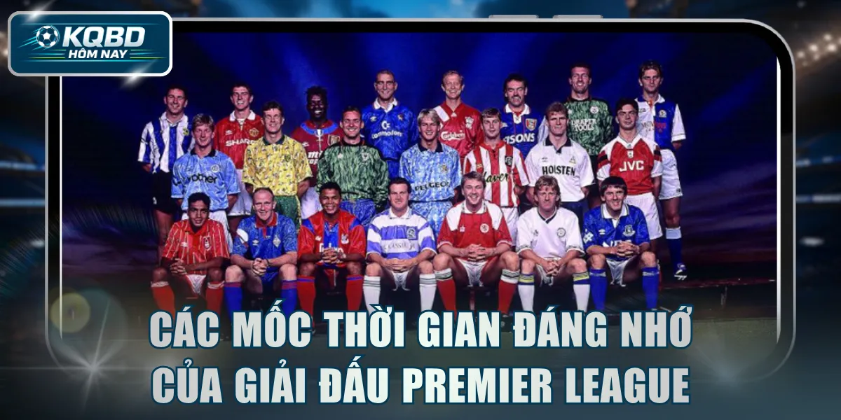 Các mốc thời gian đáng nhớ của giải đấu Premier League