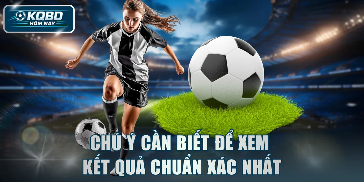 Chú ý cần biết để xem kết quả chuẩn xác nhất
