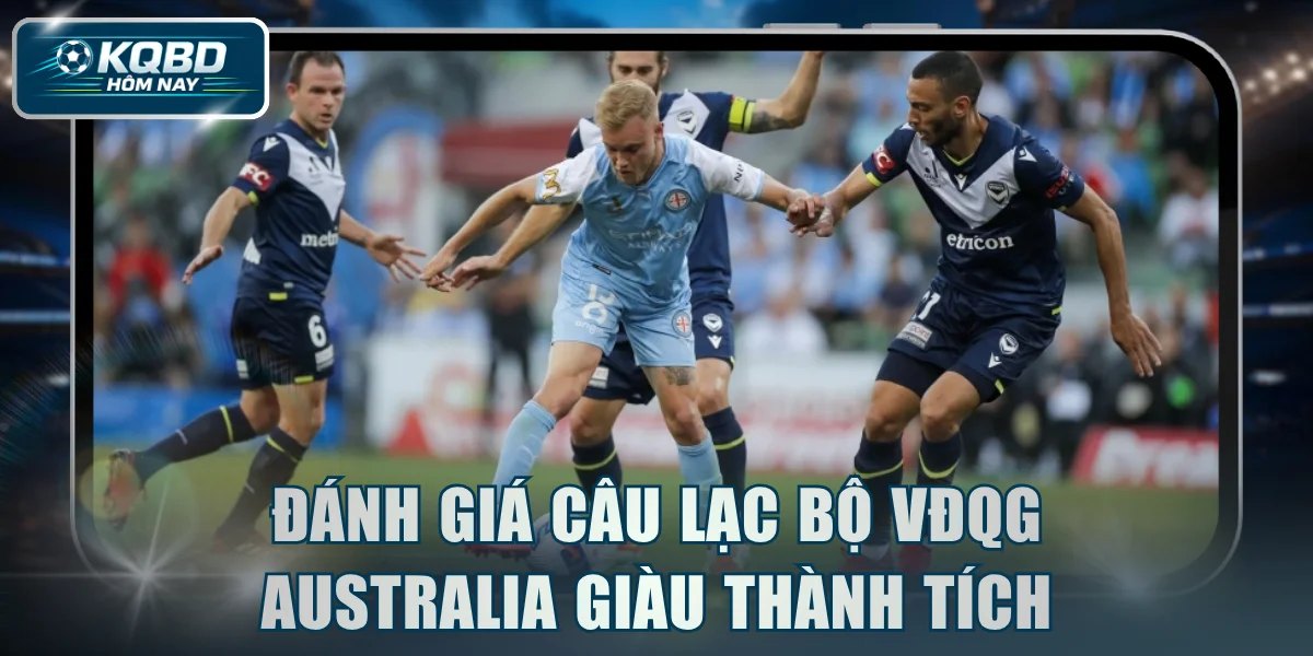 Đánh giá câu lạc bộ VĐQG Australia giàu thành tích