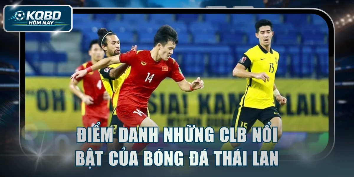 Điểm danh những CLB nổi bật của bóng đá Thái Lan
