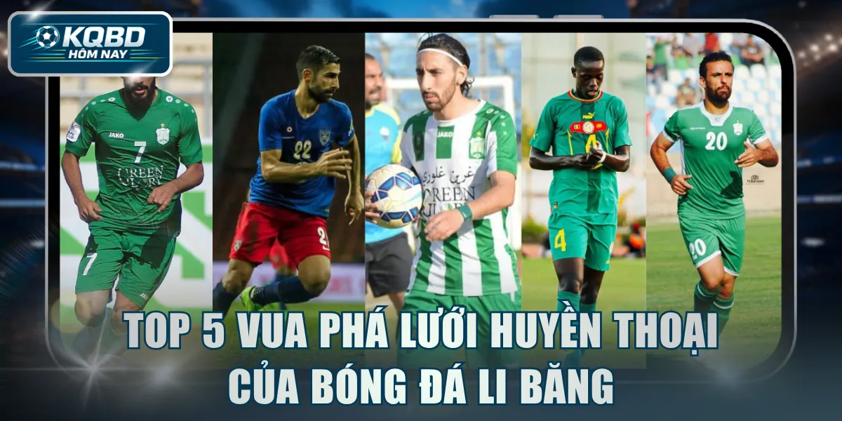 Điểm danh Top 5 vua phá lưới huyền thoại của bóng đá Li Băng