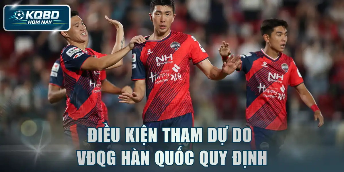 Điều kiện tham dự do VĐQG Hàn Quốc quy định