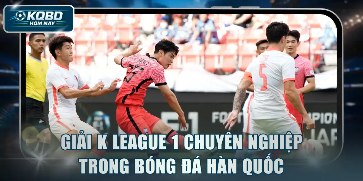Giải K League 1 chuyên nghiệp trong bóng đá Hàn Quốc