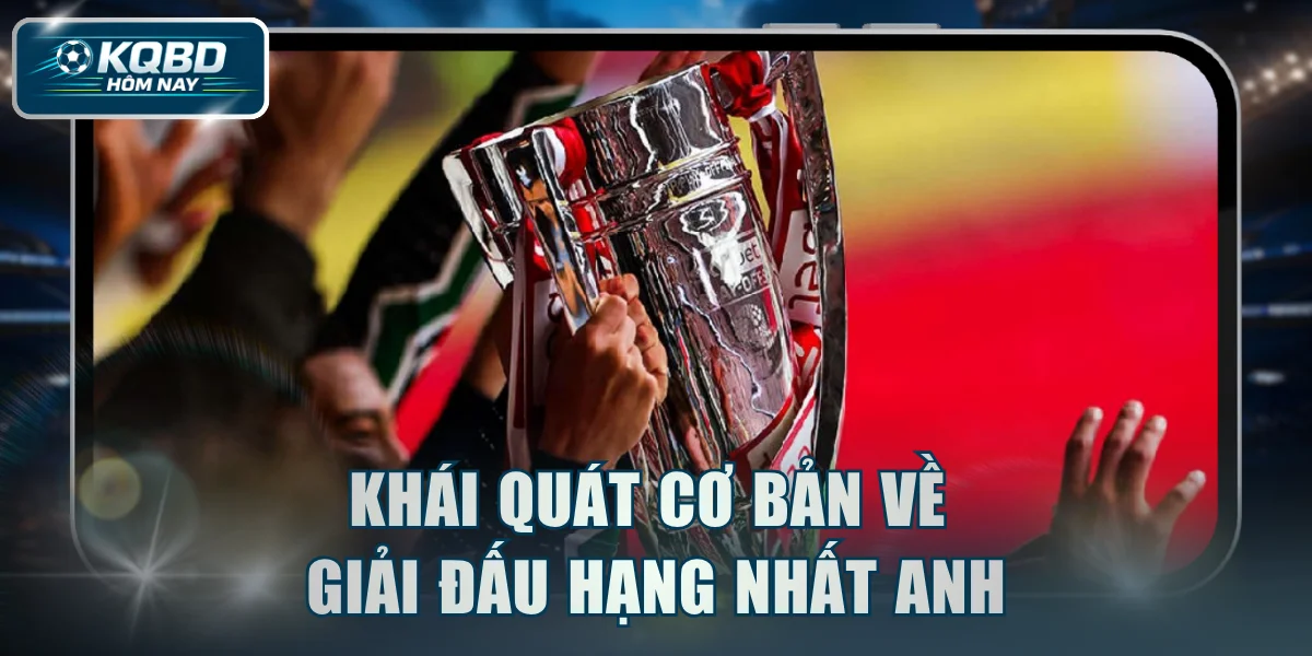 Khái quát cơ bản về giải đấu Hạng Nhất Anh