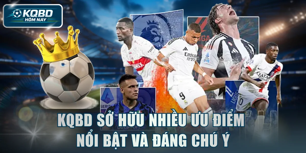 KQBD sở hữu nhiều ưu điểm nổi bật và đáng chú ý
