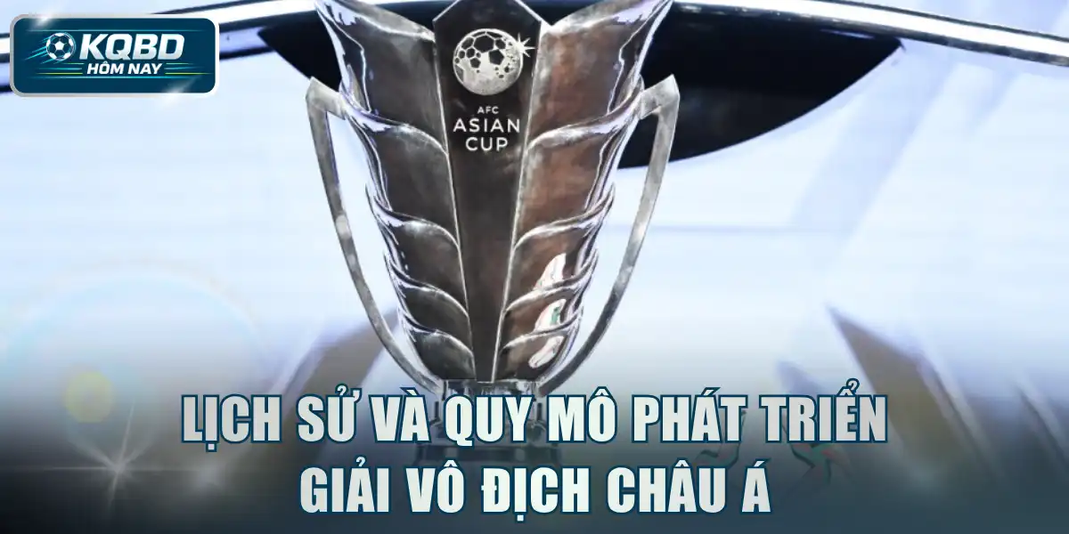 Lịch sử và quy mô phát triển giải vô địch châu Á