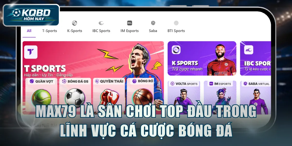 MAX79 là sân chơi top đầu trong lĩnh vực cá cược bóng đá
