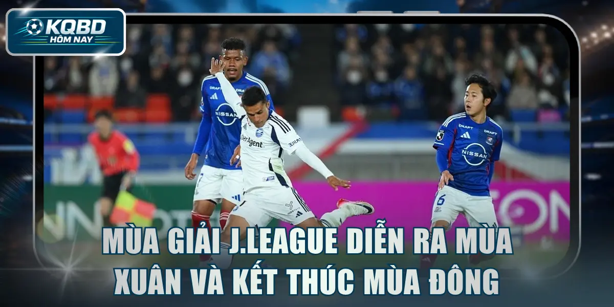 Mùa giải J.League thường diễn ra mùa Xuân và kết thúc mùa Đông