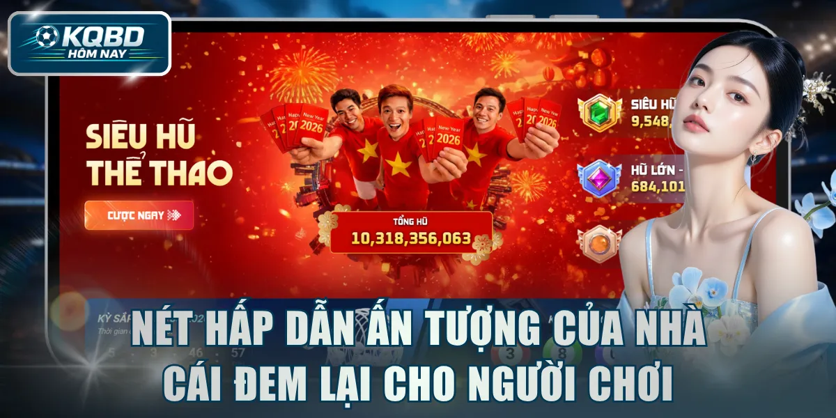 Nét hấp dẫn ấn tượng của nhà cái đem lại cho người chơi