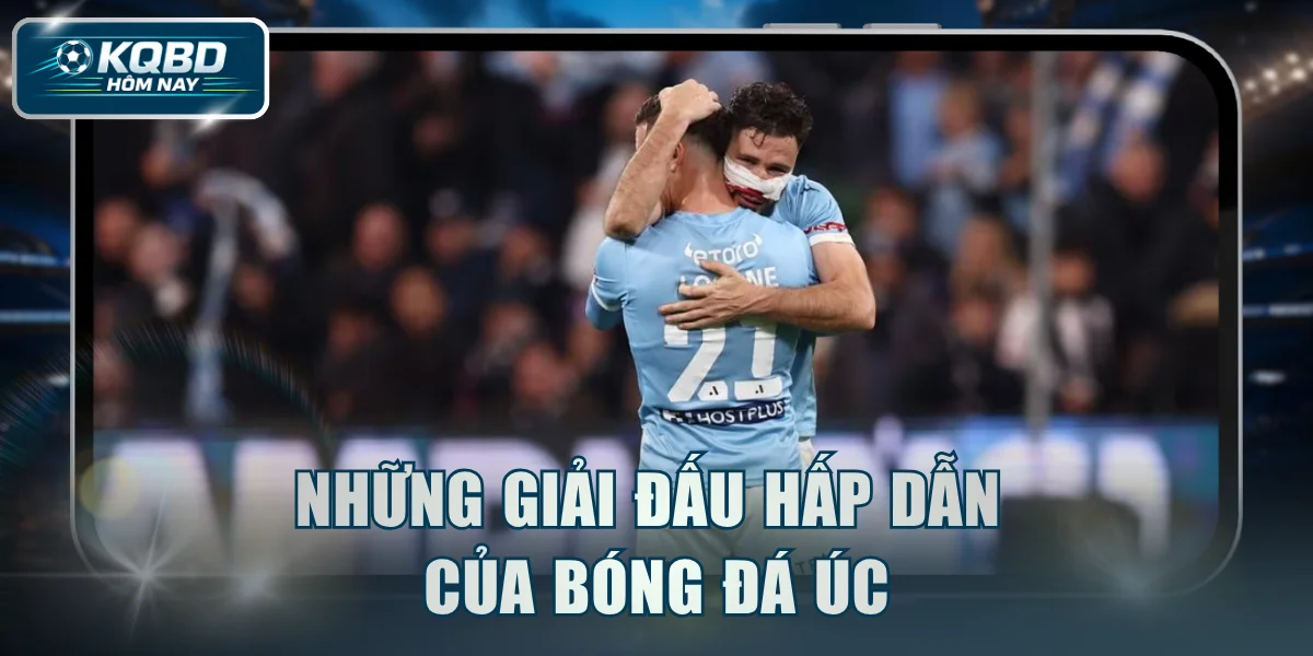 Những giải đấu hấp dẫn của bóng đá Úc