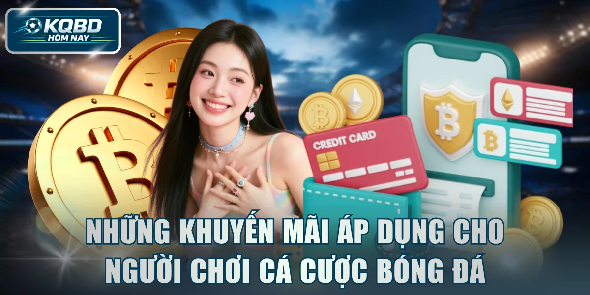 Những khuyến mãi áp dụng cho người chơi cá cược bóng đá