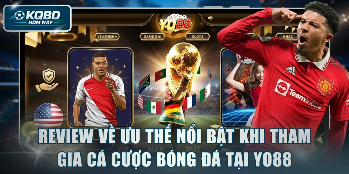 Review về ưu thế nổi bật khi tham gia cá cược bóng đá tại YO88