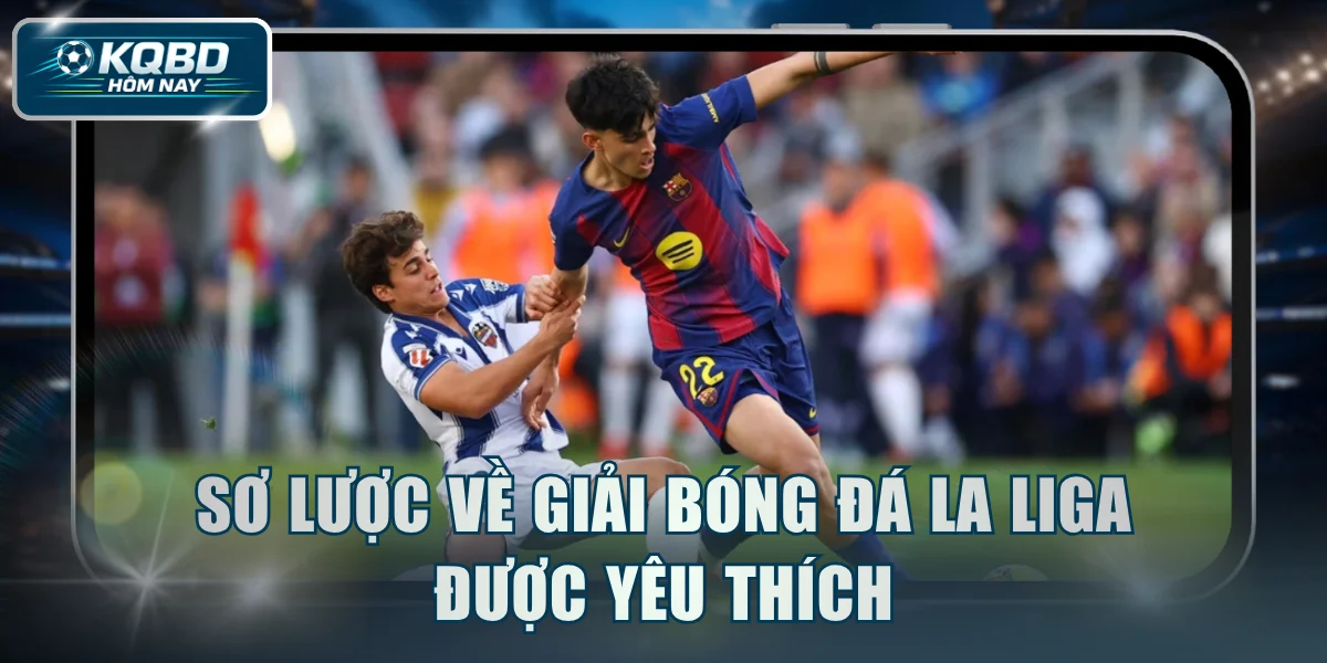 Sơ lược về giải bóng đá La Liga được yêu thích