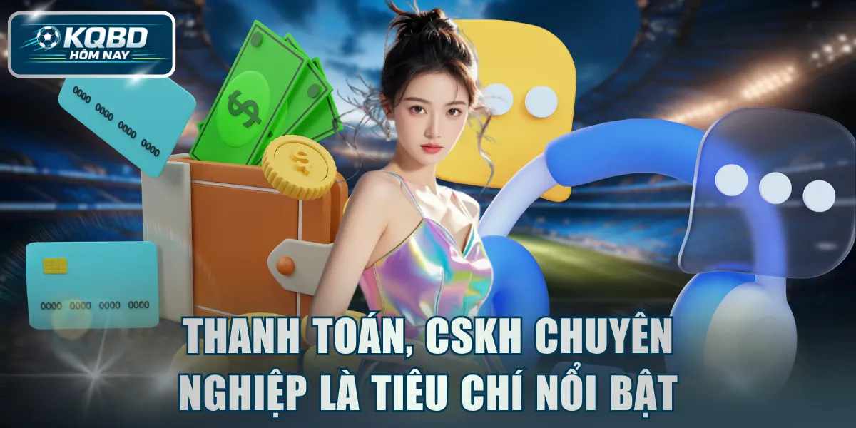 Thanh toán, CSKH chuyên nghiệp là tiêu chí nổi bật