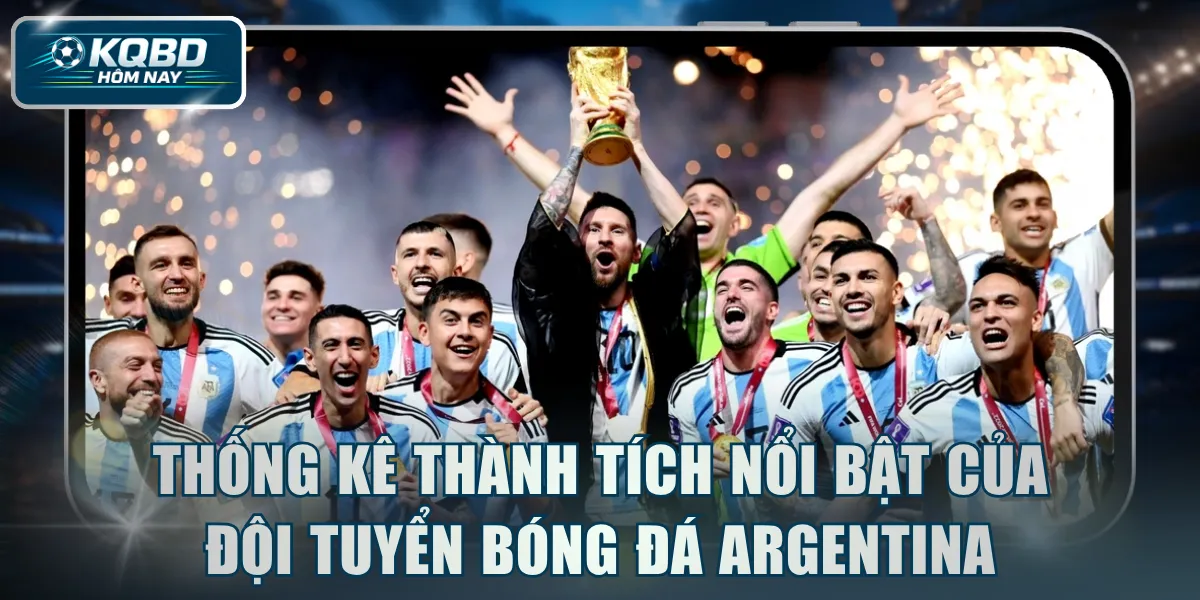 Thống kê thành tích nổi bật của đội tuyển bóng đá Argentina