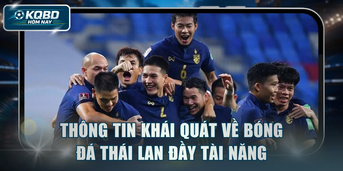 Thông tin khái quát về bóng đá Thái Lan đầy tài năng
