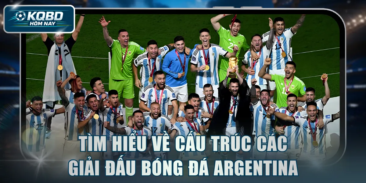 Tìm hiểu chi tiết về cấu trúc các giải đấu bóng đá Argentina