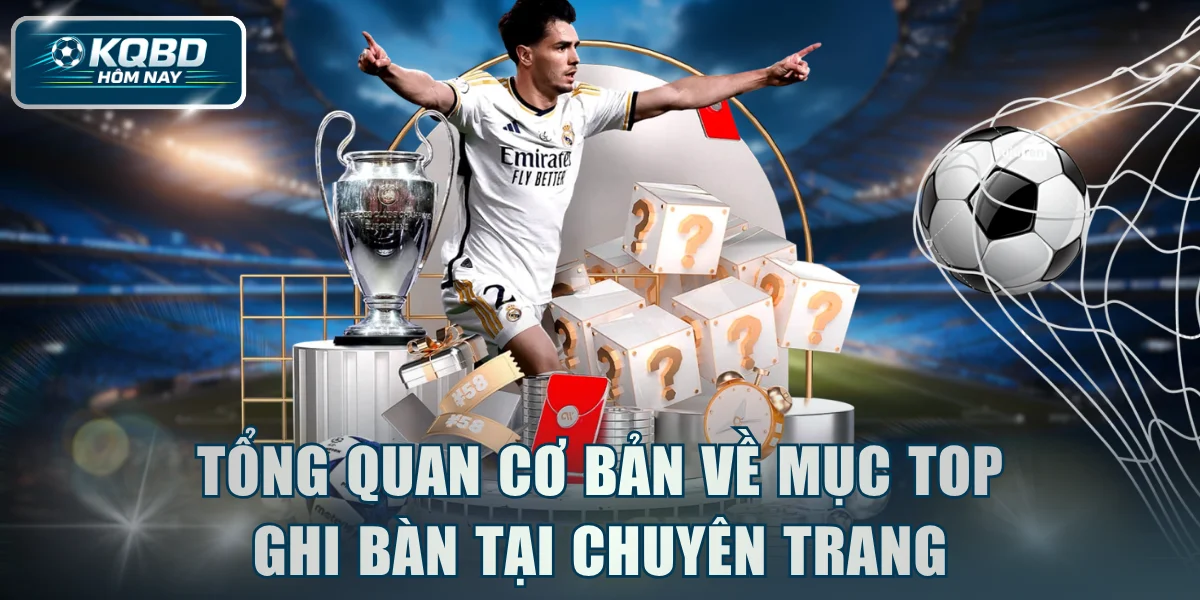 Tổng quan cơ bản về mục top ghi bàn tại chuyên trang
