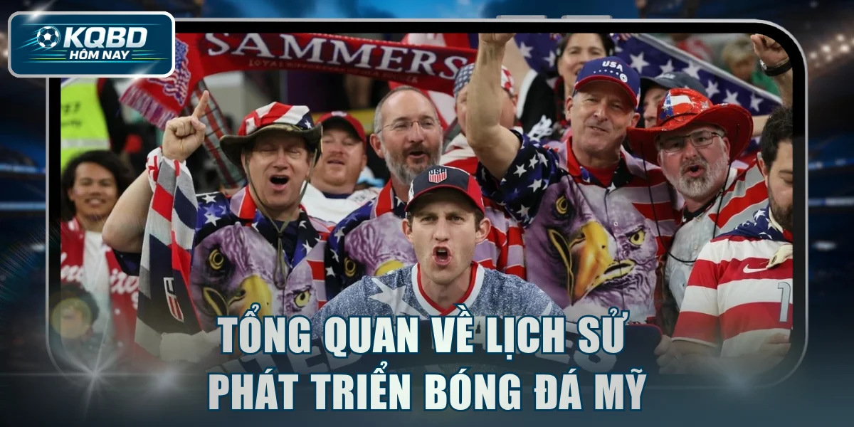 Tổng quan về lịch sử phát triển bóng đá Mỹ