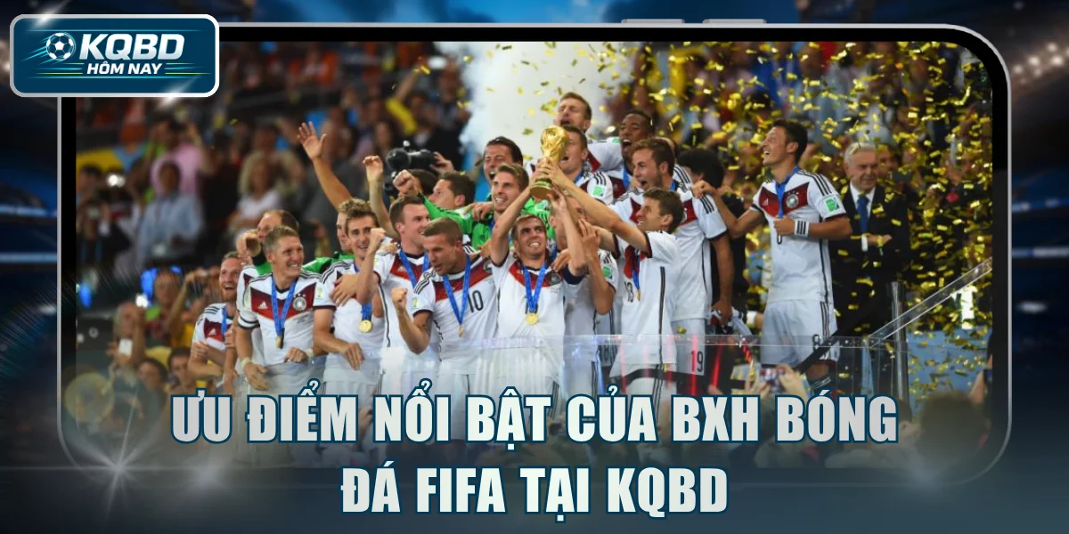 Ưu điểm nổi bật của BXH bóng đá FIFA tại KQBD