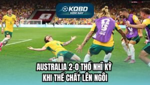 Australia 2-0 Thổ Nhĩ Kỳ: Thể Chất Lên Ngôi