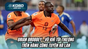 Brian Brobbey vũ khí tối thượng trên hàng công tuyển Hà Lan