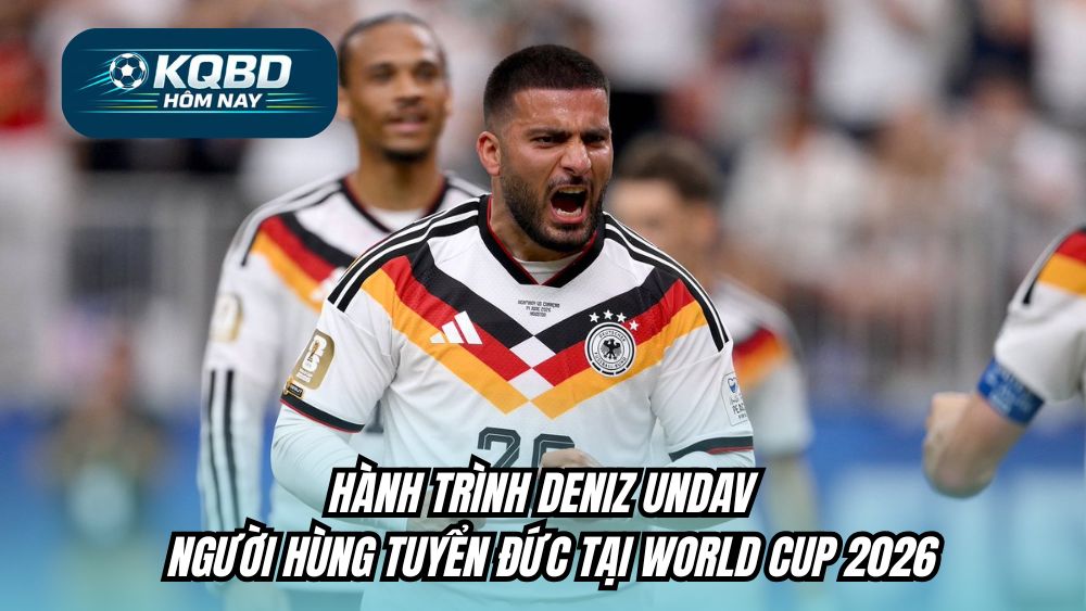 Hành trình Deniz Undav - Người hùng tuyển Đức tại World Cup 2026