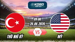 Soi Kèo Thổ Nhĩ Kỳ vs Mỹ 09h00 - 26/06/2026