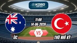 Soi Kèo Úc vs Thổ Nhĩ Kỳ 11h00 - 14/06/2026