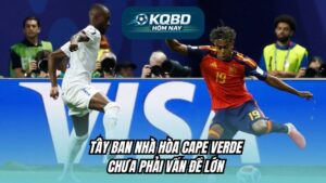 Tây Ban Nha Hòa Cape Verde - Chẳng Phải Vấn Đề Lớn