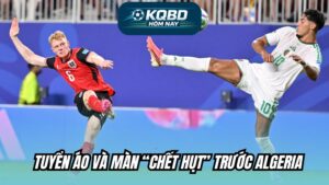 Tuyển Áo và màn “chết hụt” trước Algeria