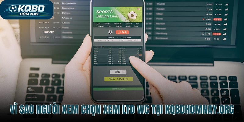 Ưu điểm khi tra cứu LTĐ WC trực tuyến tại Kqbdhomnay