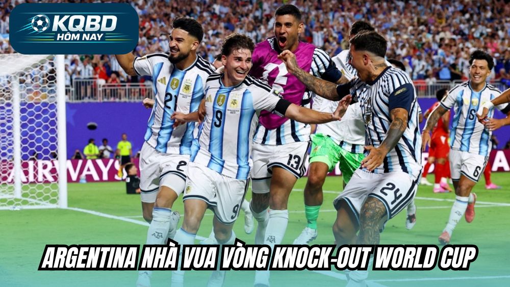 Argentina - Nhà vua vòng Knock-out World Cup