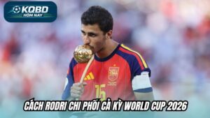 Cách Rodri chi phối cả kỳ World Cup 2026