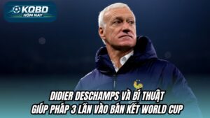 Didier Deschamps và bí thuật giúp Pháp 3 lần vào bán kết World Cup