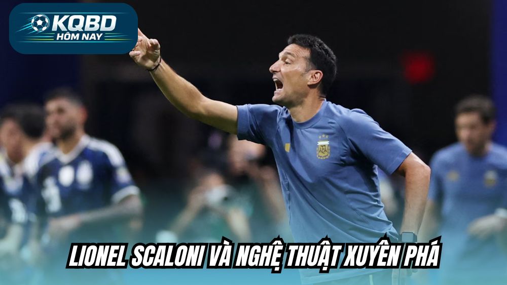 Lionel Scaloni và nghệ thuật xuyên phá