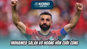 Mohamed Salah và hoàng hôn cuối cùng