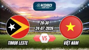 Soi Kèo Timor Leste vs Việt Nam 20h30 - 24/07/2026