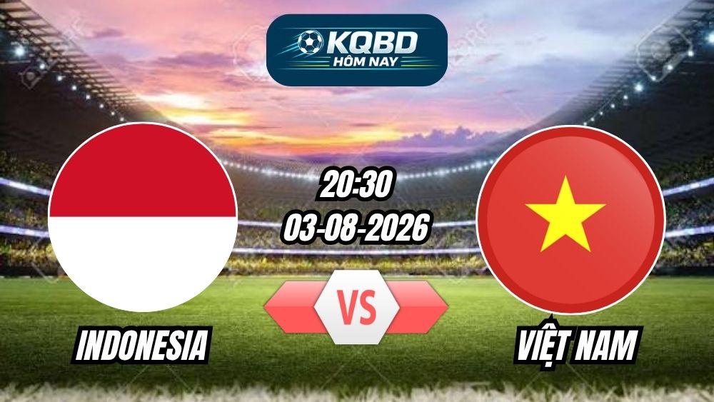 Soi kèo nhà cái trận Indonesia vs Việt Nam 20h30 - 03/08/2026
