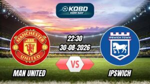 Soi kèo nhà cái trận Man United vs Ipswich 22h30 - 30/08/2026