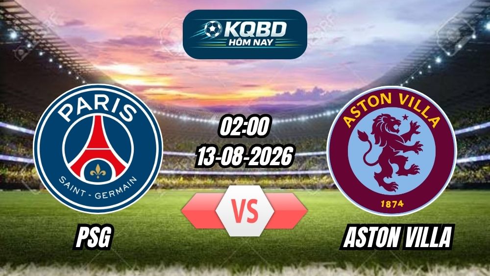 Soi kèo nhà cái trận PSG vs Aston Villa 02h00 - 13/08/2026