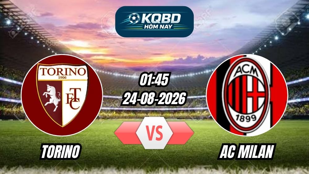 Soi kèo nhà cái trận Torino vs AC Milan 01h45 - 24/08/2026